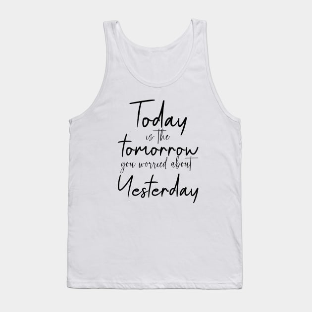 Today is the tomorrow you worried about yesterday | personal development Tank Top by FlyingWhale369